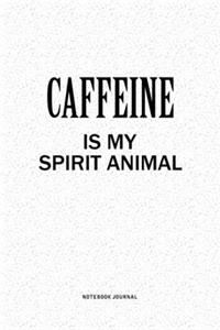 Caffeine Is My Spirit Animal