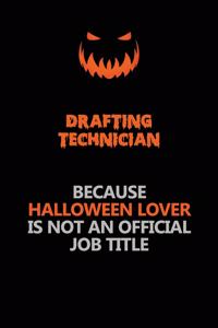 Drafting Technician Because Halloween Lover Is Not An Official Job Title