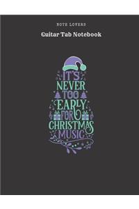 It's Never Too Early For Christmas Music - Guitar Tab Notebook