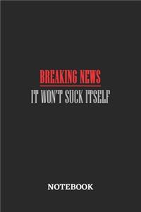 Breaking News It Won't Suck Itself Notebook