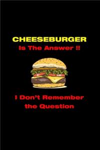 Cheeseburger Is The Answer