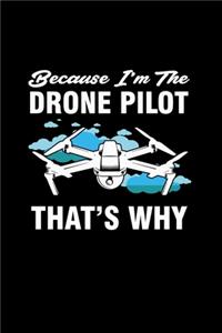 Because I'm The Drone Pilot That's Why