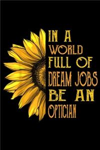 in a world full of dream jobs be an optician