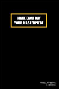 Make Each Day Your Masterpiece