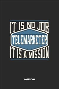 Telemarketer Notebook - It Is No Job, It Is A Mission
