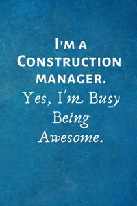 I'm a Construction Manager. Yes, I'm Busy Being Awesome