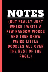 Notes But Really Just Where I Write A Few Random Words And Then Draw Weird Little Doodles All Over The Rest Of The Page