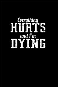 Everything Hurts And I'm Dying
