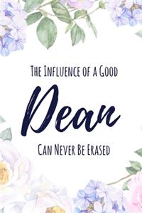 The Influence of a Good Dean Can Never Be Erased: 6x9" Lined Floral Notebook/Journal Funny Gift Idea For School Deans