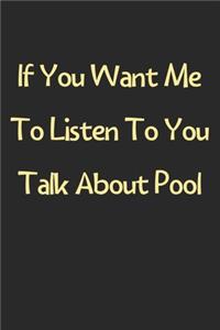 If You Want Me To Listen To You Talk About Pool