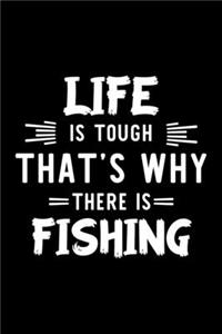 Life Is Tough That's Why There Is Fishing