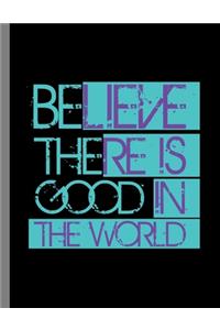 Believe There Is Good In The World