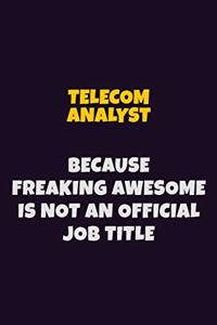 Telecom Analyst, Because Freaking Awesome Is Not An Official Job Title