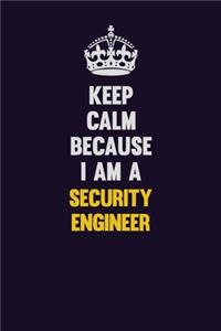 Keep Calm Because I Am A Security Engineer