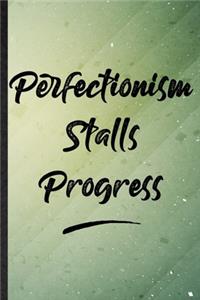 Perfectionism Stalls Progress