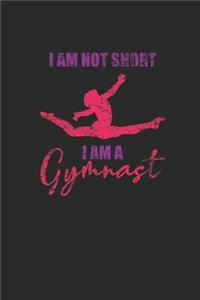 I'm Not Short I Am A Gymnast