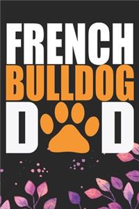 French Bulldog Dad: Cool French Bulldog Dog Journal Notebook - French Bulldog Puppy Lover Gifts - Funny French Bulldog Dog Notebook - French Bulldog Owner Gifts. 6 x 9 