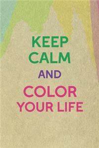 Keep Calm And Color Your Life