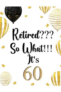 Retired? So What? It's 60