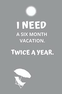 I need a six month vacation. Twice a year.