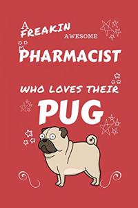 A Freakin Awesome Pharmacist Who Loves Their Pug: Perfect Gag Gift For An Pharmacist Who Happens To Be Freaking Awesome And Love Their Doggo! - Blank Lined Notebook Journal - 100 Pages 6 x 9 Format 