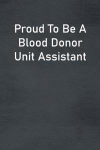 Proud To Be A Blood Donor Unit Assistant