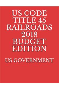 Us Code Title 45 Railroads 2018 Budget Edition