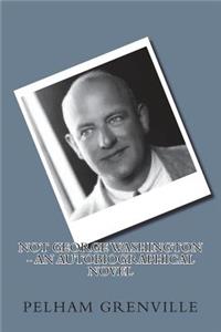 Not George Washington - an Autobiographical Novel