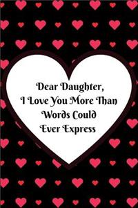 Dear Daughter, I Love You More Than Words Could Ever Express