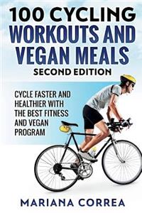 100 CYCLING WORKOUTS and VEGAN MEALS SECOND EDITION