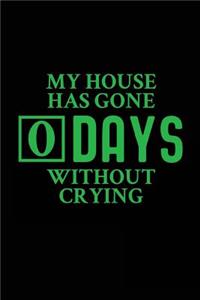 My House Has Gone 0 Days Without Crying: Blank Lined Journal - 6x9" - 120 Pages