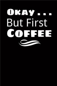 Okay . . . But First Coffee