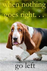 When Nothing Goes Right...Go Left