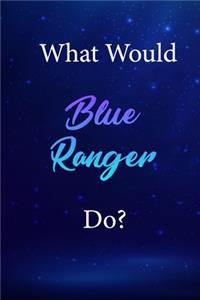 What Would Blue Ranger Do?