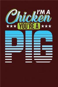 I'm a Chicken You're a Pig