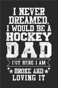 I Never Dreamed, I Would Be A Hockey Dad But Here I Am Broke And Loving It