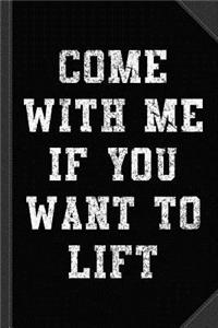 Come with Me If You Want to Lift Journal Notebook