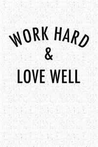 Work Hard & Love Well: A 6x9 Inch Matte Softcover Notebook Journal with 120 Blank Lined Pages and an Uplifting Motivational Cover Slogan