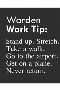 Warden Work Tip: Stand Up. Stretch. Take a Walk. Go to the Airport. Get on a Plane. Never Return.: Calendar 2019, Monthly & Weekly Planner Jan. - Dec. 2019