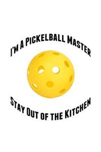 I'm a Pickelball Master Stay Out of the Kitchen