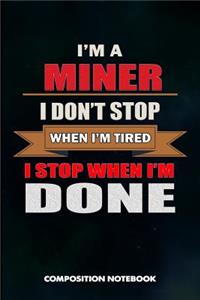 I Am a Miner I Don't Stop When I Am Tired I Stop When I Am Done