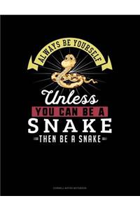 Always Be Yourself Unless You Can Be a Snake Then Be a Snake