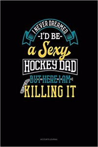 I Never Dreamed I'd Be a Sexy Hockey Dad But Here I Am Killing It