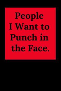 People I Want to Punch in the Face.