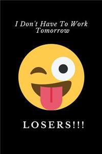 I Don't Have To Work Tomorrow, Losers