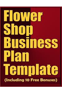 Flower Shop Business Plan Template (Including 10 Free Bonuses)