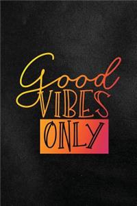 Good Vibes Only