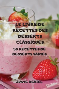Le Livre de Recettes Des Desserts Classiques