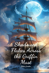 Shadowed Flakes Across the Griffin Mast