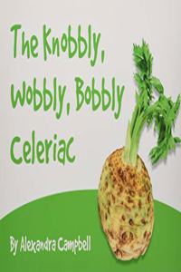 The Knobbly, Wobbly, Bobbly Celeriac